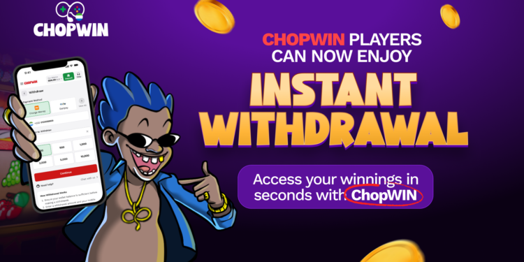  Chopwin Players Can Now Enjoy Instant Withdrawals